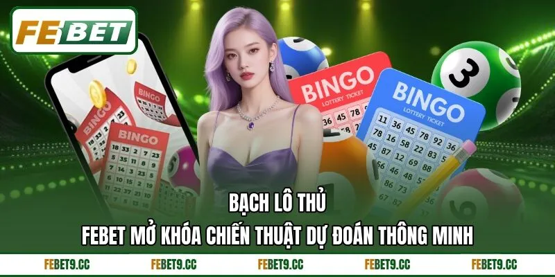 Bạch Lô Thủ Febet Mở Khóa Chiến Thuật Dự Đoán Thông Minh