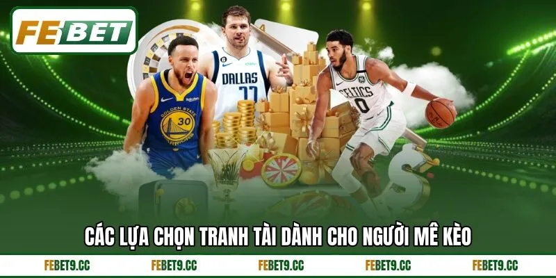 Các lựa chọn tranh tài dành cho người mê kèo