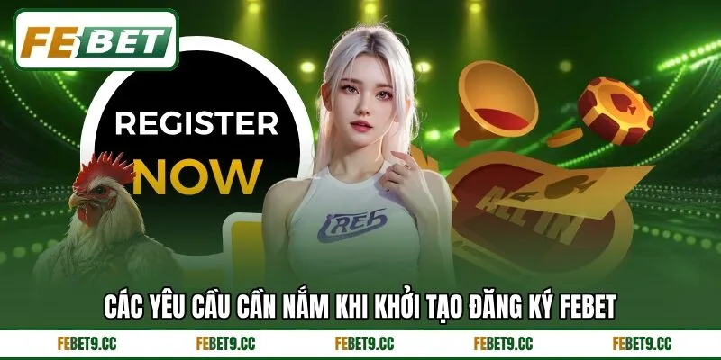 Các yêu cầu cần nắm khi khởi tạo đăng ký Febet