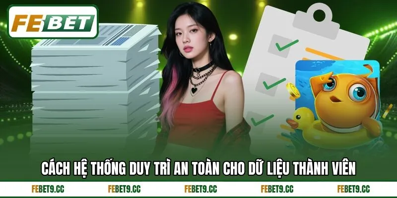 Cách hệ thống duy trì an toàn cho dữ liệu thành viên
