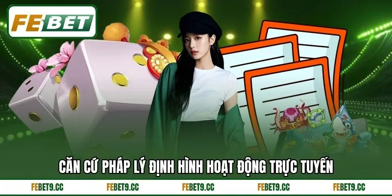 Căn cứ pháp lý định hình hoạt động trực tuyến Căn cứ pháp lý định hình hoạt động trực tuyến