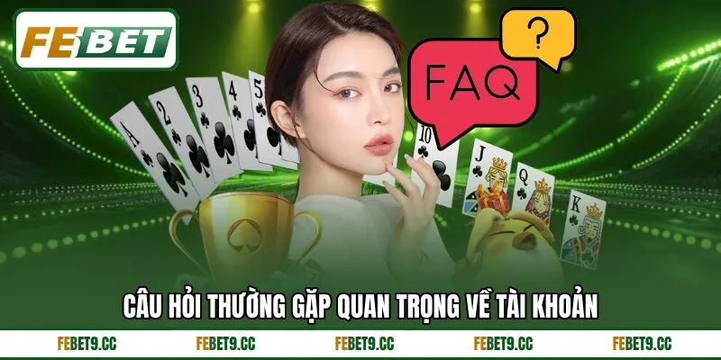 Câu hỏi thường gặp quan trọng về tài khoản Câu hỏi thường gặp quan trọng về tài khoản
