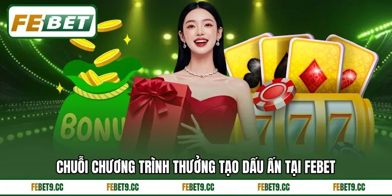 Chuỗi chương trình thưởng tạo dấu ấn tại Febet