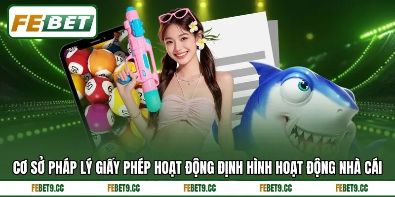 Cơ sở pháp lý giấy phép hoạt động định hình hoạt động nhà cái Cơ sở pháp lý giấy phép hoạt động định hình hoạt động nhà cái