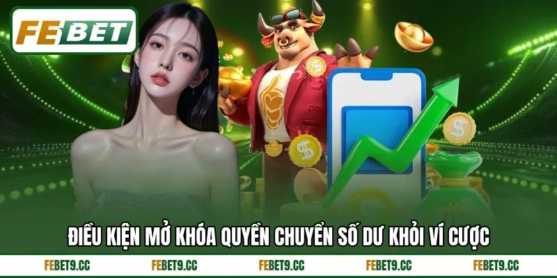 Điều kiện mở khóa quyền chuyển số dư khỏi ví cược