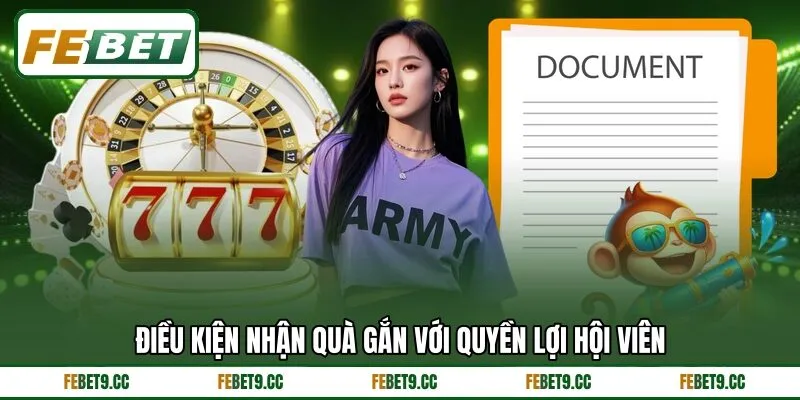 Điều kiện nhận quà gắn với quyền lợi hội viên Điều kiện nhận quà gắn với quyền lợi hội viên