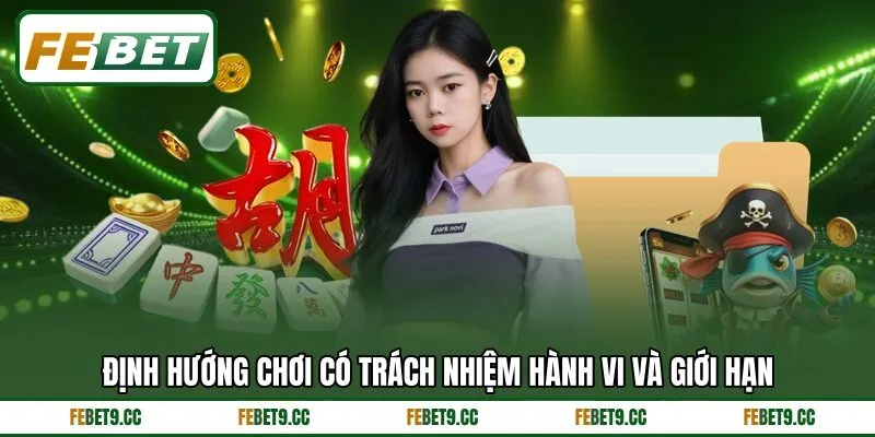 Định hướng chơi có trách nhiệm hành vi và giới hạn Định hướng chơi có trách nhiệm hành vi và giới hạn