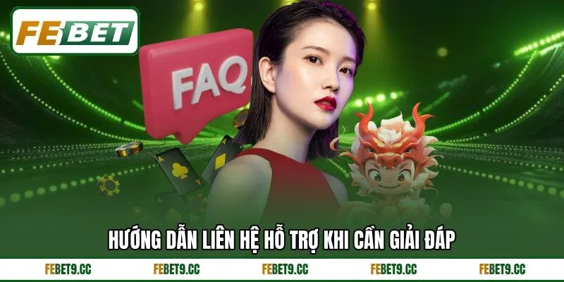 Hướng dẫn liên hệ hỗ trợ khi cần giải đáp Hướng dẫn liên hệ hỗ trợ khi cần giải đáp