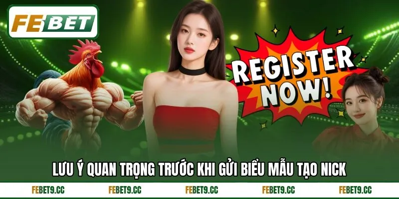 Lưu ý quan trọng trước khi gửi biểu mẫu tạo nick