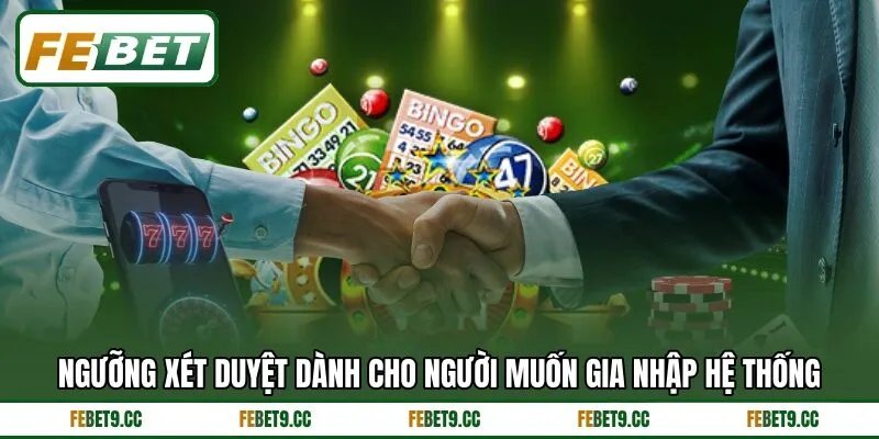 Ngưỡng xét duyệt dành cho người muốn gia nhập hệ thống