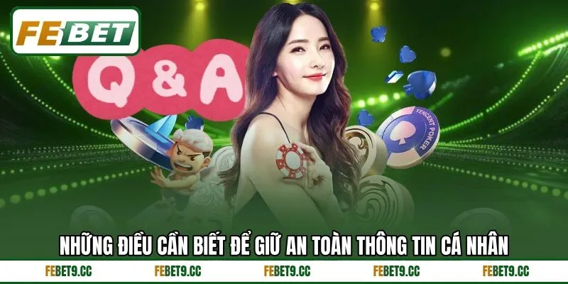 Những điều cần biết để giữ an toàn thông tin cá nhân Những điều cần biết để giữ an toàn thông tin cá nhân