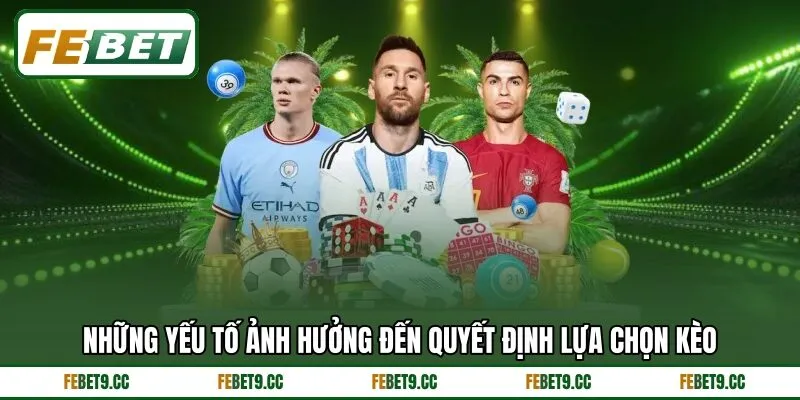 Những yếu tố ảnh hưởng đến quyết định lựa chọn kèo