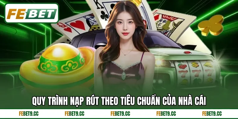 Quy trình nạp rút theo tiêu chuẩn của nhà cái