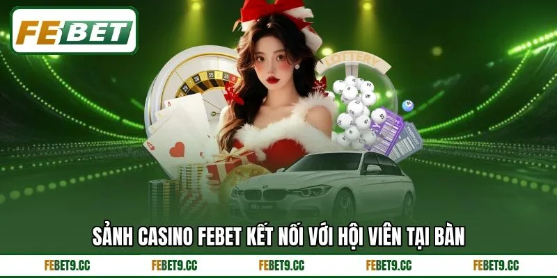 Sảnh Casino Febet kết nối với hội viên tại bàn