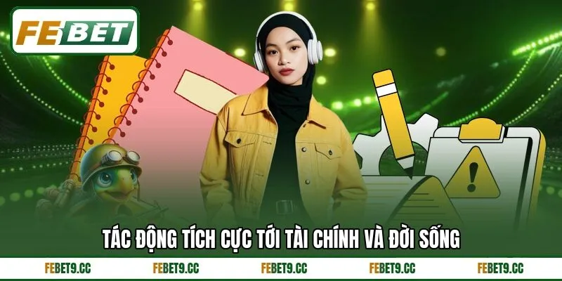 Tác động tích cực tới tài chính và đời sống Tác động tích cực tới tài chính và đời sống