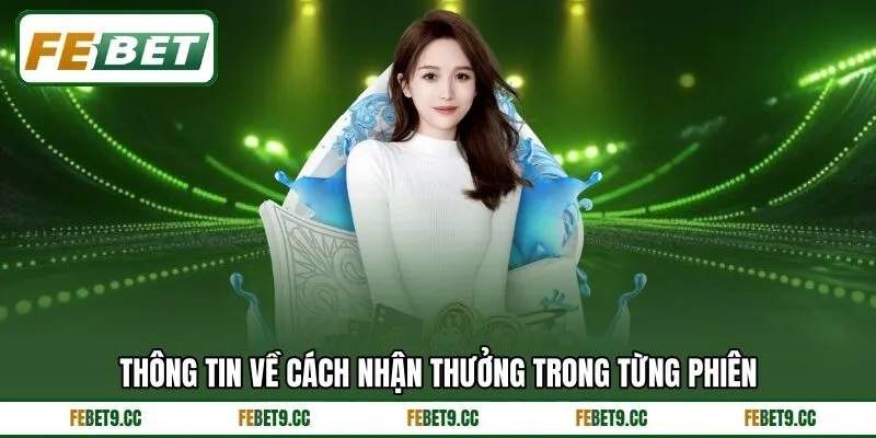 Thông tin về cách nhận thưởng trong từng phiên