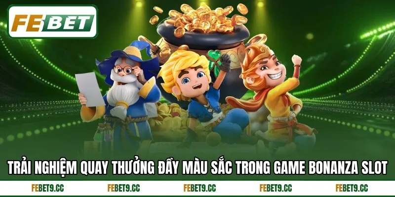 Trải nghiệm quay thưởng đầy màu sắc trong Game Bonanza Slot